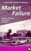 Market Failure: A Guide to the East European 'Economic Miracle'